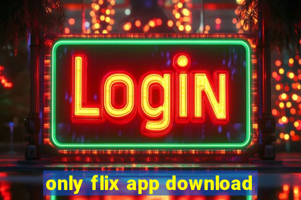 only flix app download